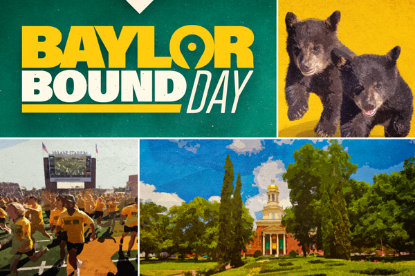 Baylor Bound Day – includes pictures of Pat Neff hall, Belle and Indy bear cubs and students running the Baylor line