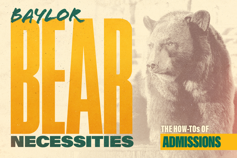 Baylor Bear Necessities – The How To's of Admissions